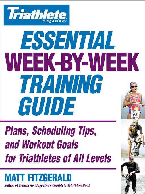 Title details for Triathlete Magazine's Essential Week-by-Week Training Guide by Matt Fitzgerald - Available